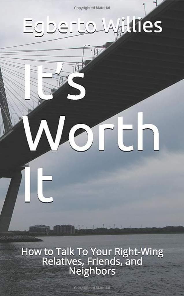 It’s Worth It: How to Talk To Your Right-Wing Relatives, Friends, and Neighbors