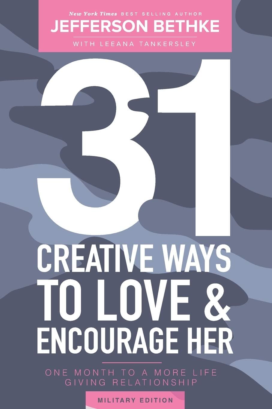 31 Ways To Love and Encourage Her (Military Edition): One Month To a More Life Giving Relationship (31 Day Challenge)