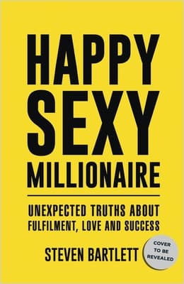 Happy Sexy Millionaire: Unexpected Truths about Fulfillment, Love, and Success