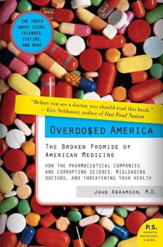 Overdosed America: The Broken Promise of American Medicine by Dr. John Abramson, Harper Perennial