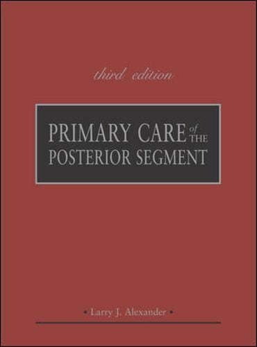 Primary Care of the Posterior Segment, Third Edition by Larry Alexander, McGraw-Hill Education / Medical