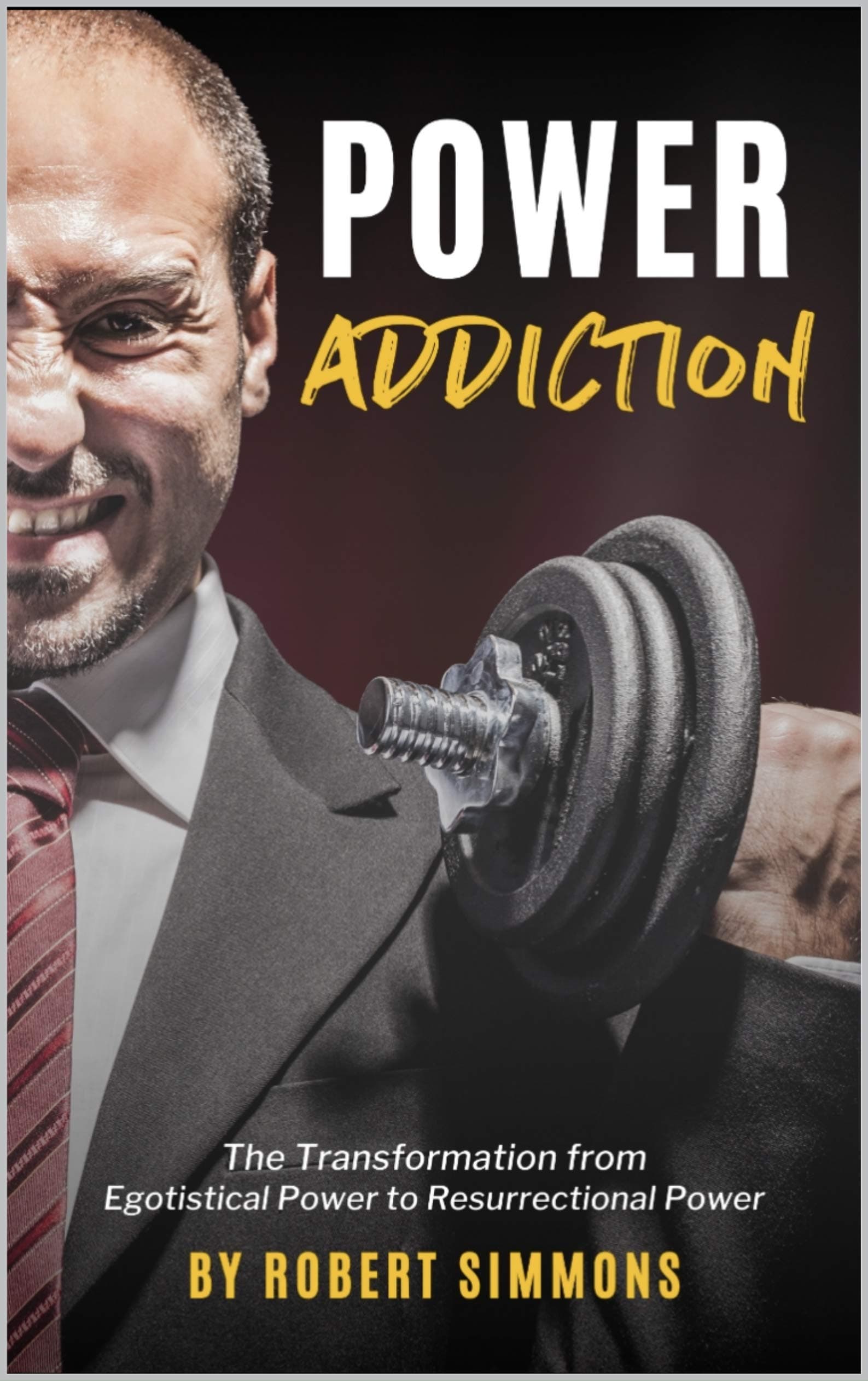 Power Addiction : The Transformation from Egotistical Power to Resurrectional Power