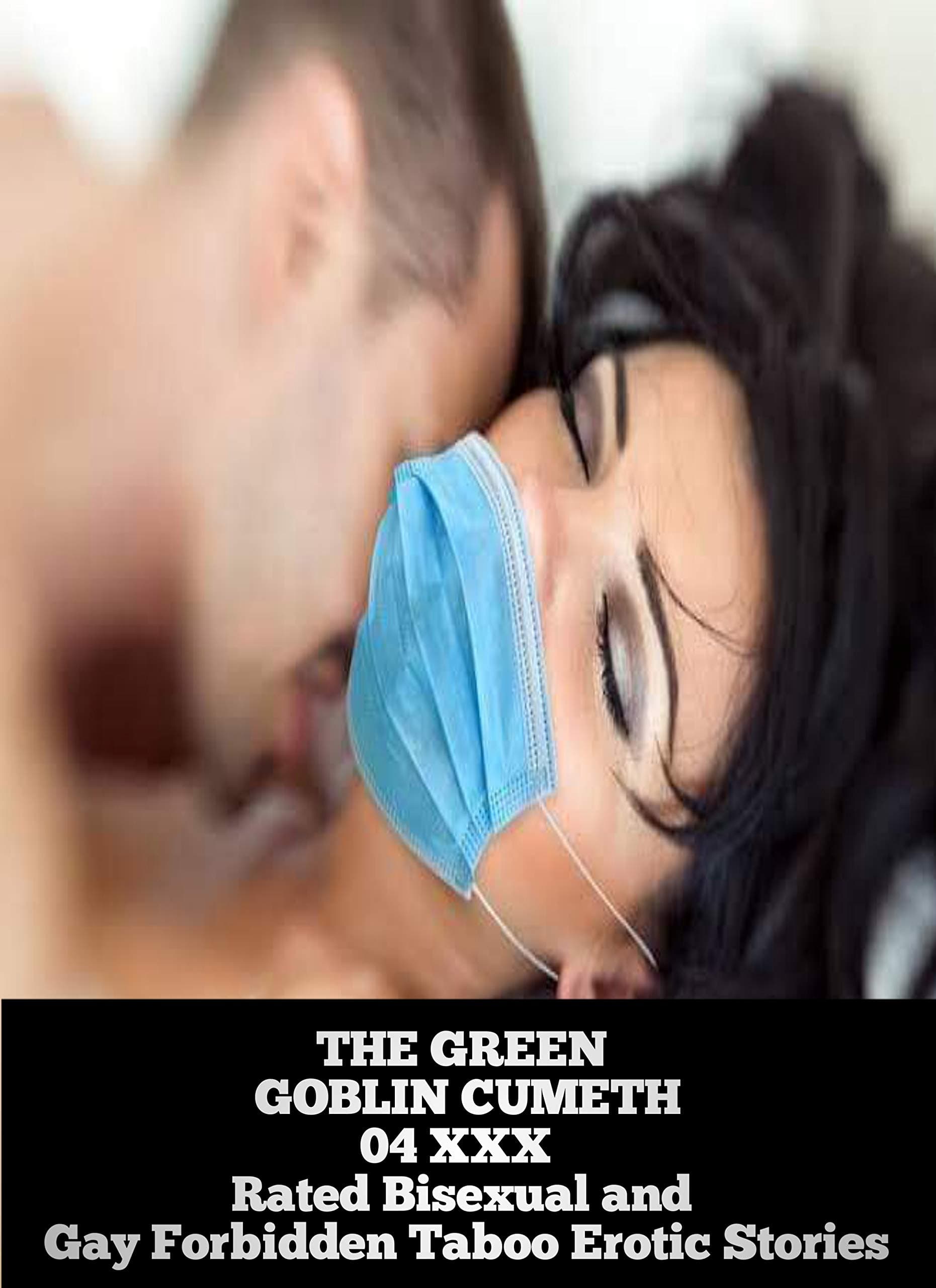 THE GREEN GOBLIN CUMETH: 04 XXX Rated Bisexual and Gay Forbidden Taboo Erotic Stories