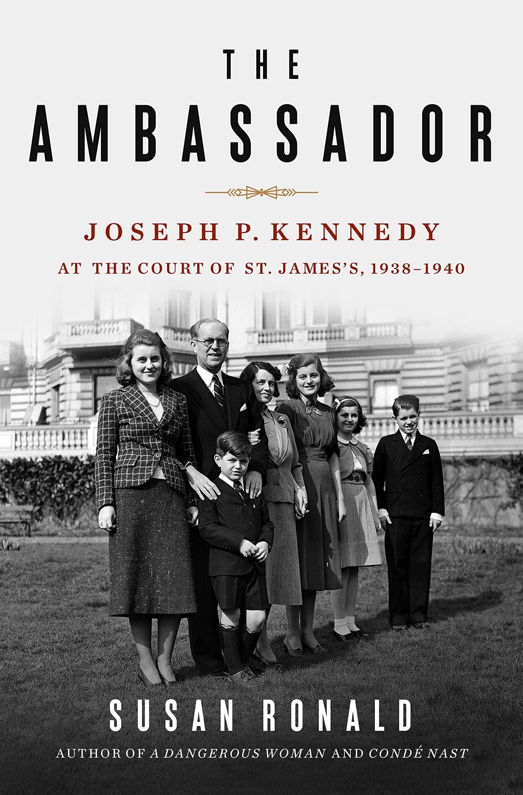 The Ambassador: Joseph P. Kennedy at the Court of St. James's 1938-1940