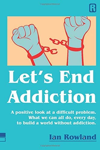 Let's End Addiction: What we can all do, every day, to build a world without addiction