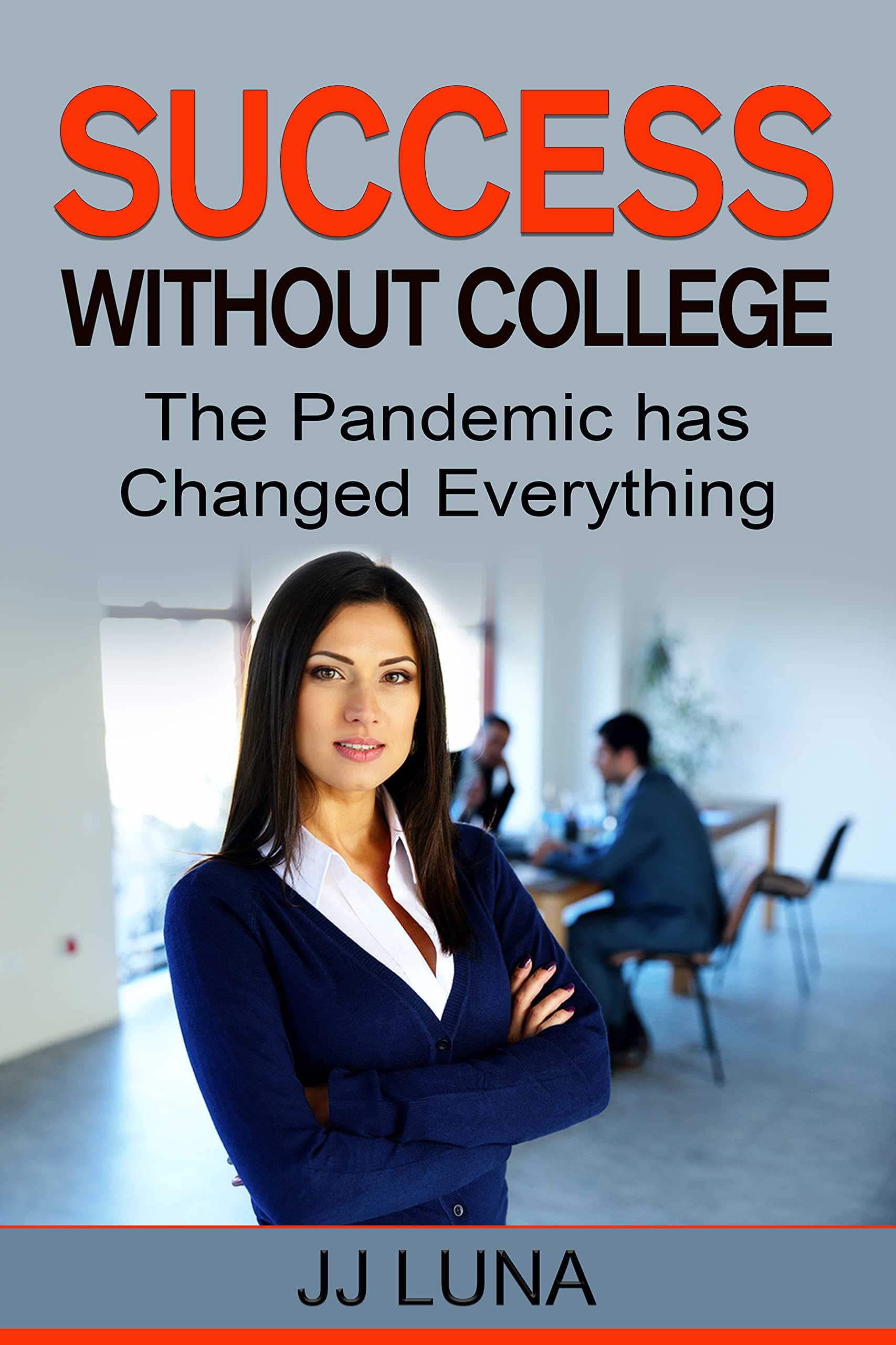 SUCCESS WITHOUT COLLEGE: The Pandemic Has Changed Everything