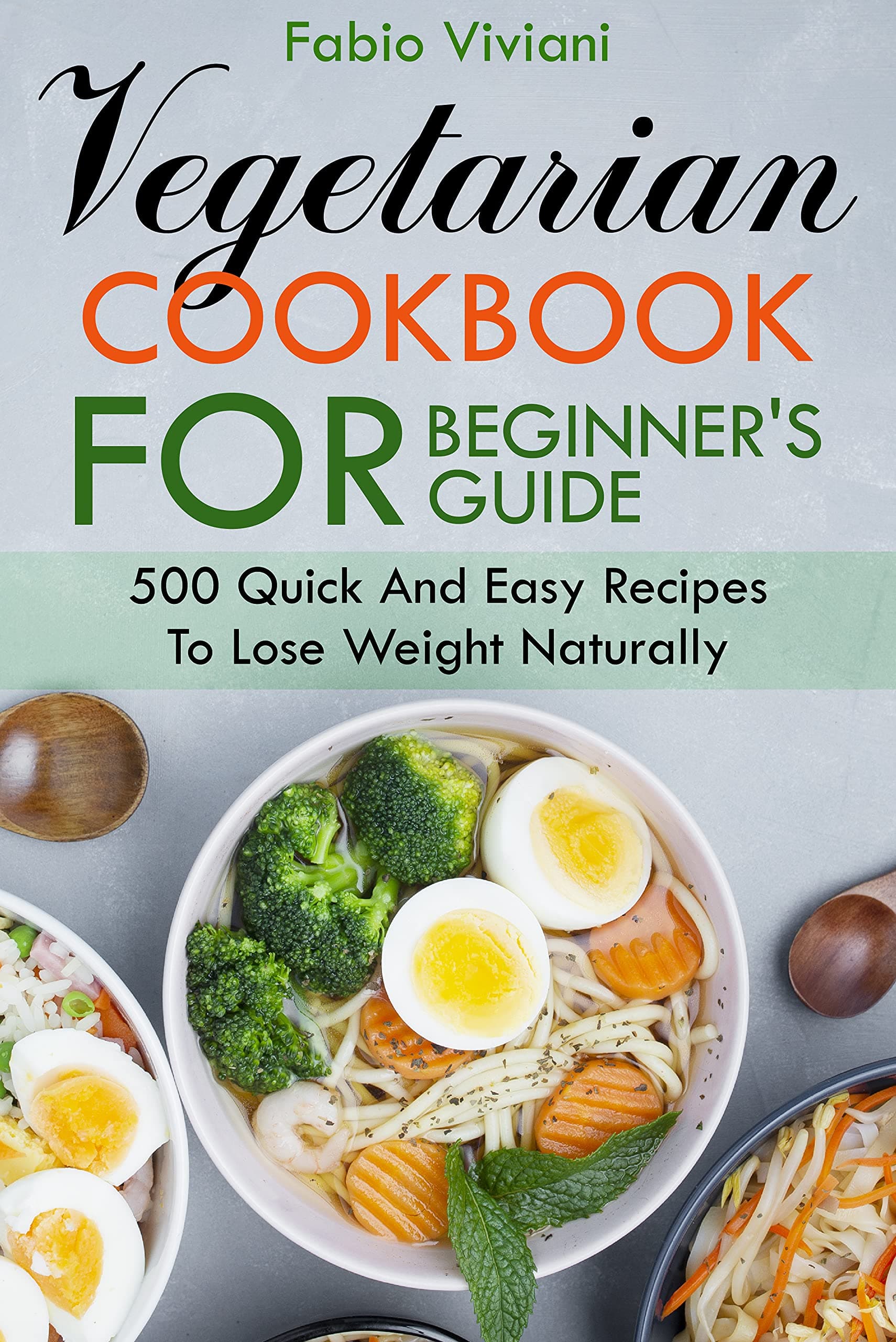 Vegetarian cookbook for Beginner's Guide: 500 Quick And Easy Recipes To Lose Weight Naturally