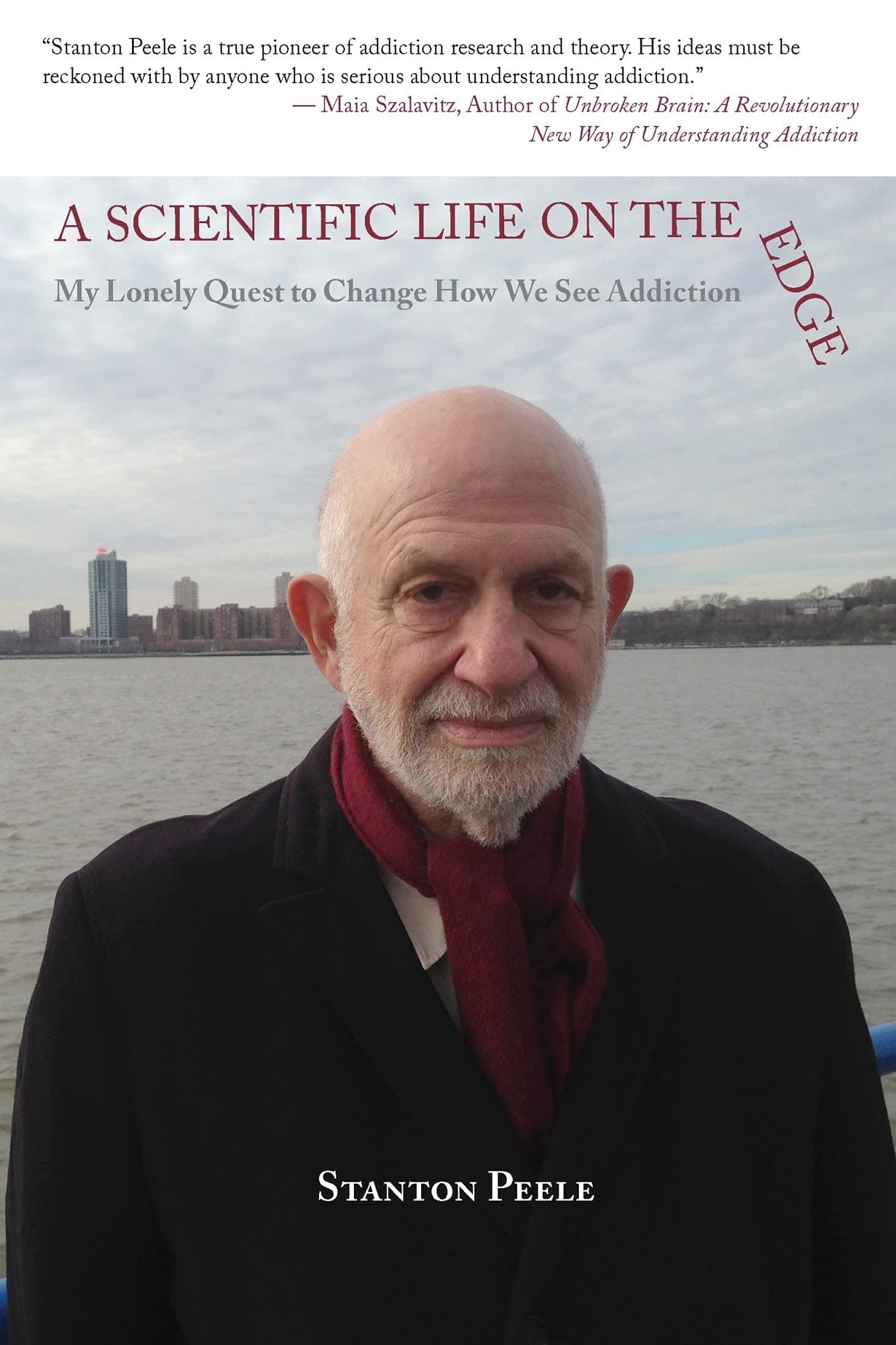 A Scientific Life on the Edge: My Lonely Quest to Change How We See Addiction