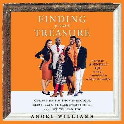 Finding Your Treasure: Our Family's Mission to Recycle, Reuse, and Give Back Everything -- and How You Can Too