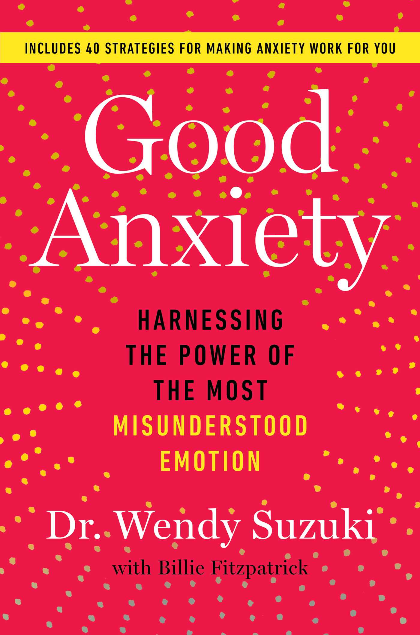 Good Anxiety: Harnessing the Power of the Most Misunderstood Emotion