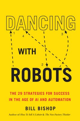 Dancing With Robots: The 29 Strategies for Success In the Age of AI and Automation