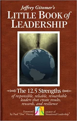 Jeffrey Gitomer's Little Book of Leadership: The 12.5 Strengths of Responsible, Reliable, Remarkable Leaders That Create Results, Rewards, and Resilience