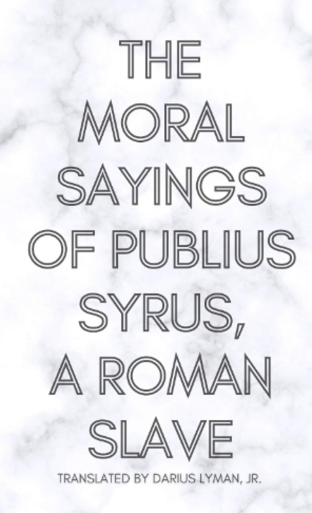 The Moral Sayings of Publius Syrus, A Roman Slave