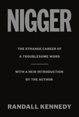 Nigger: The Strange Career of a Troublesome Word - with a New Introduction by the Author