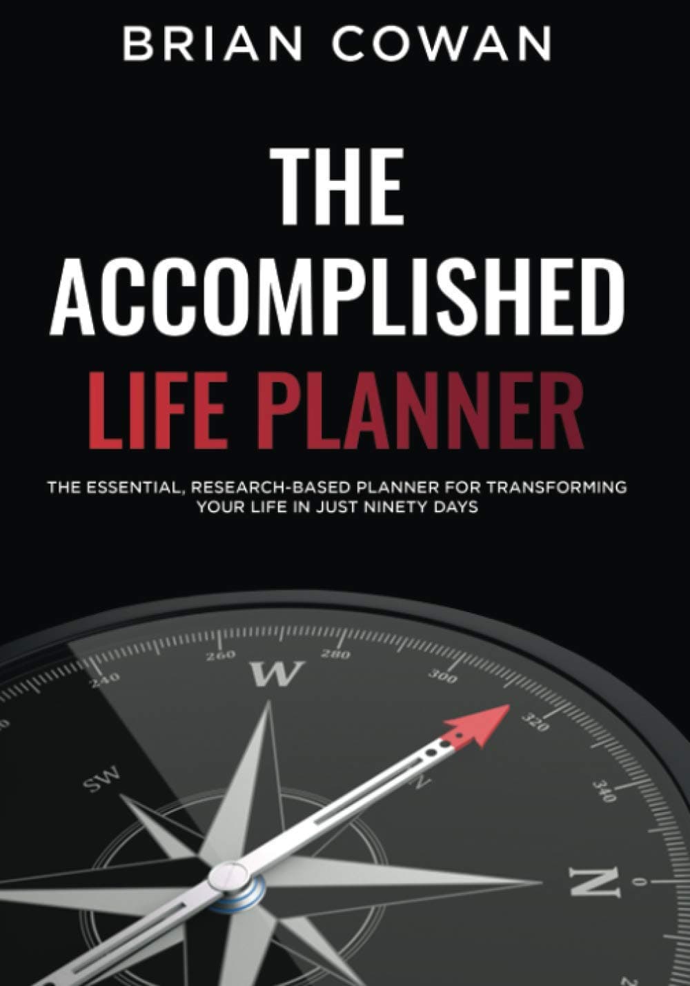 The Accomplished Life Planner: The essential, research-based planner for transforming your life in just ninety days