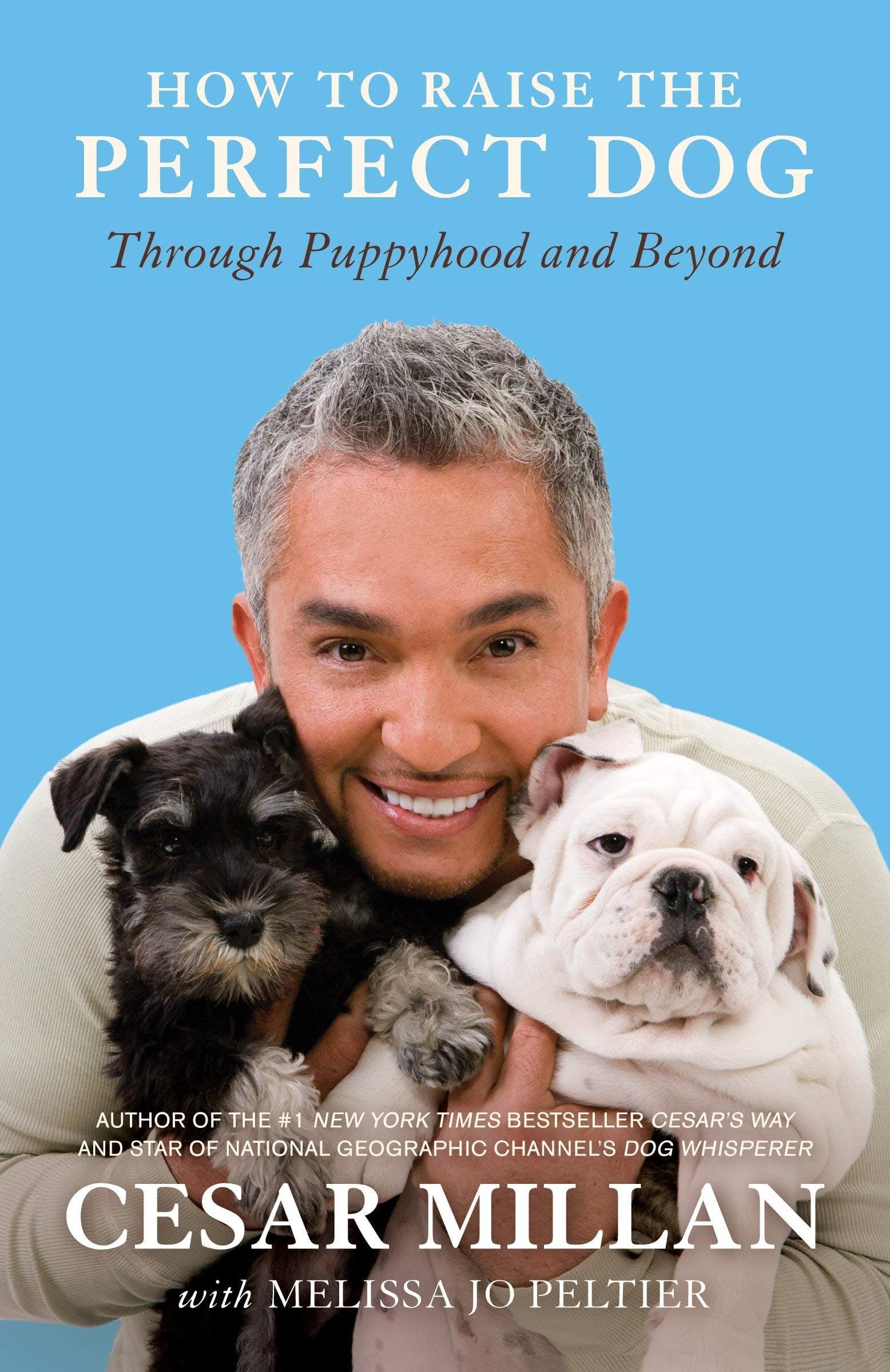 How to Raise the Perfect Dog: Through Puppyhood and Beyond By Cesar Millan & Melissa Jo Peltier