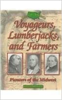 Voyageurs, Lumberjacks, and Farmers: Pioneers of the Midwest