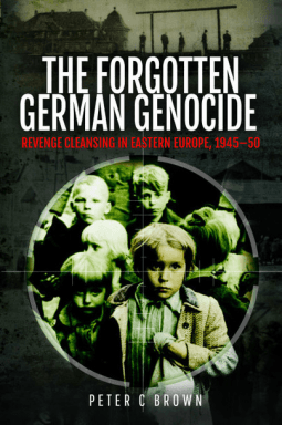 The Forgotten German Genocide: Revenge Cleansing in Eastern Europe, 1945–50