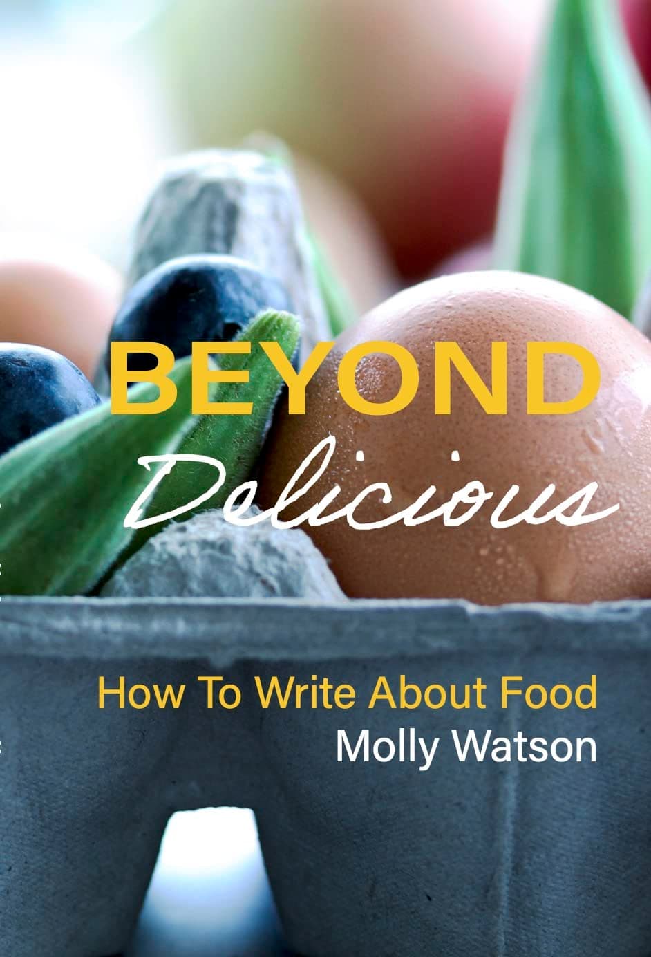 Beyond Delicious: How to Write About Food
