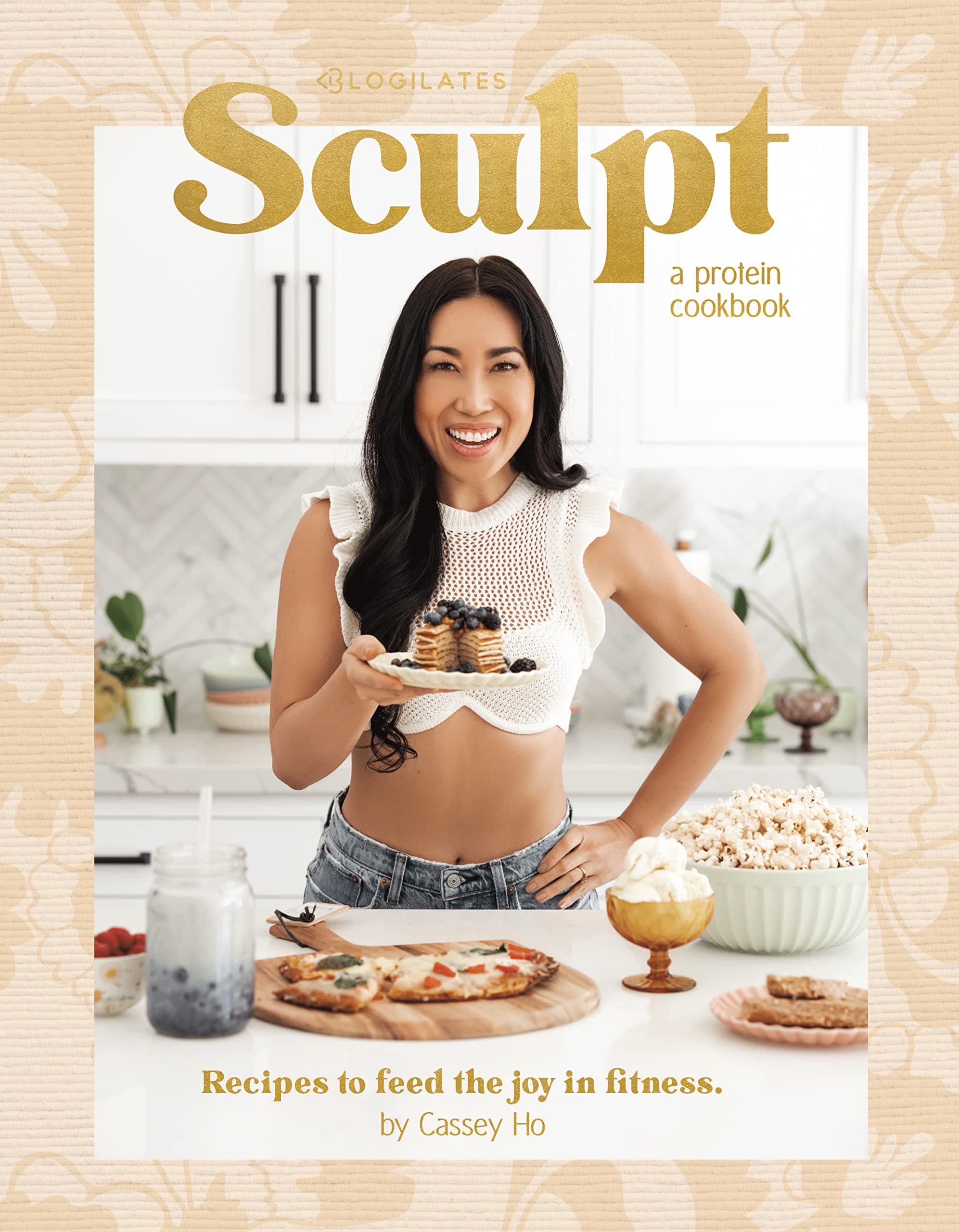 Sculpt: A Protein Cookbook by Cassey Ho, Blogilates - Delicious High Protein Cookbook: Breakfasts, Meal Prep, Protein Shakes & Smoothies, and Healthy Desserts, Low Carb Bread & Pizza Crust Recipes