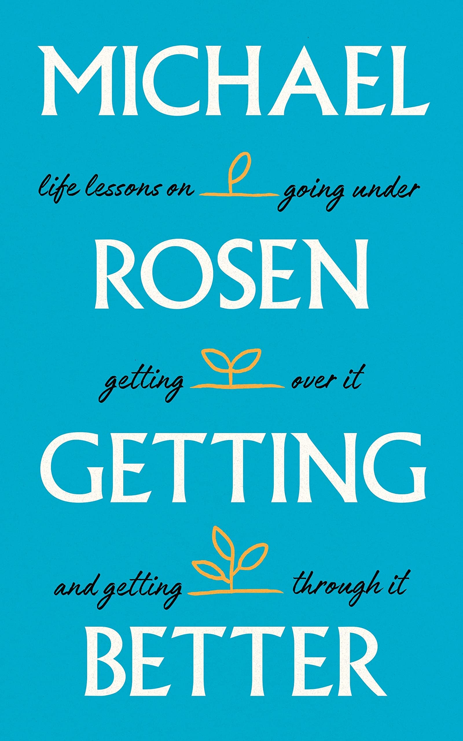 Getting Better: Life lessons on going under, getting over it, and getting through it