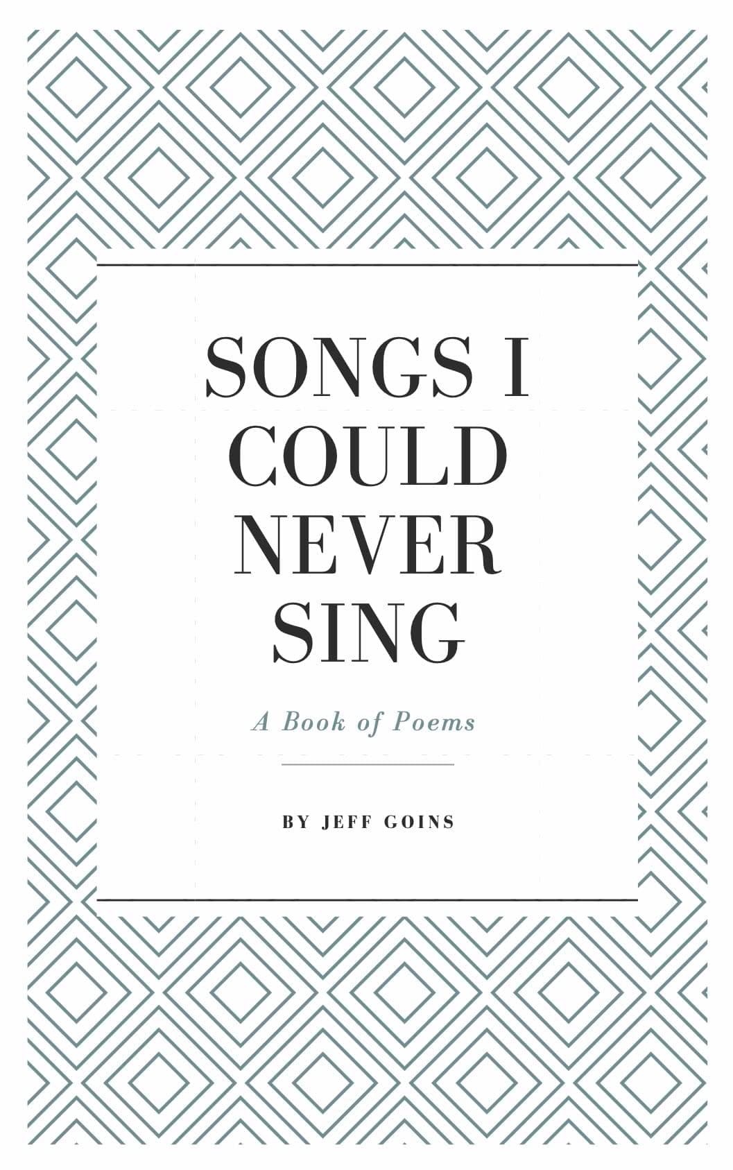 Songs I Could Never Sing: A book of poems