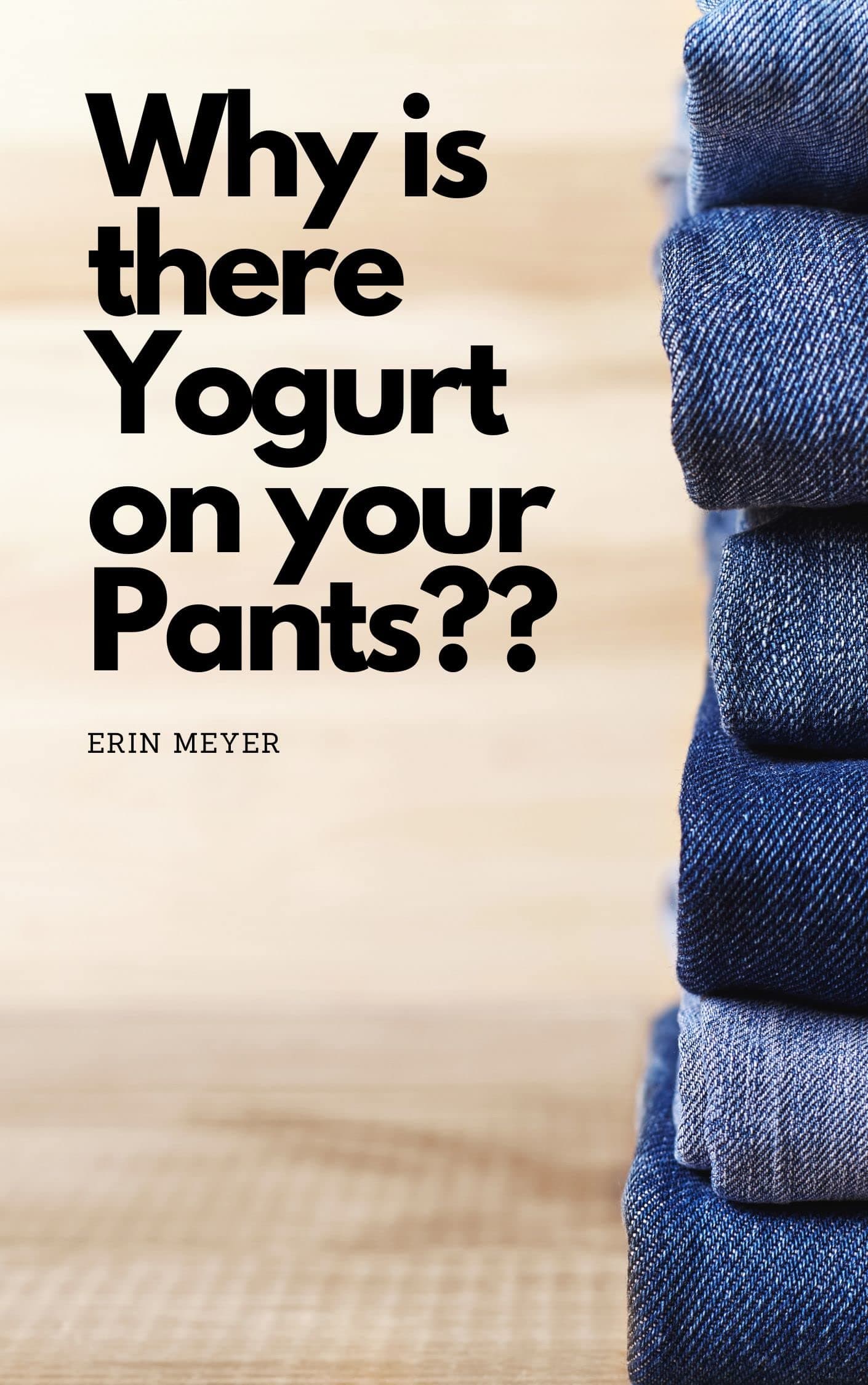 Why is there Yogurt on Your Pants?