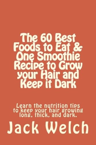 The 60 Best Foods to Eat & One Smoothie Recipe to Grow your Hair and Keep it Dark: Learn the nutrition tips to keep your hair growing long, thick, and dark.