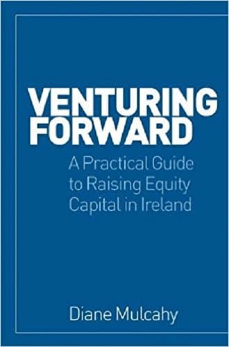 Venturing Forward: A Practical Guide to Raising Equity Finance in Ireland