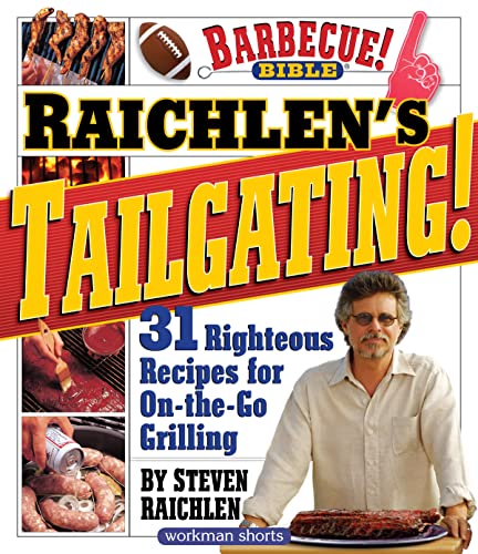 Raichlen’s Tailgating!: 31 Righteous Recipes for On-the-Go Grilling