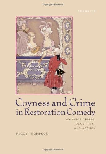 Coyness and Crime in Restoration Comedy: Women's Desire, Deception, and Agency
