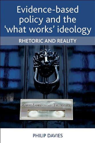 Evidence-Based Policy and the What Works Ideology: Rhetoric and Reality