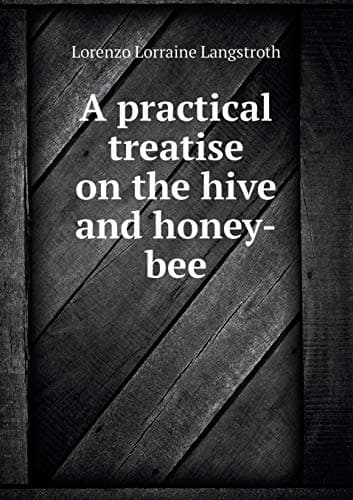 A Practical Treatise on the Hive and Honey-Bee