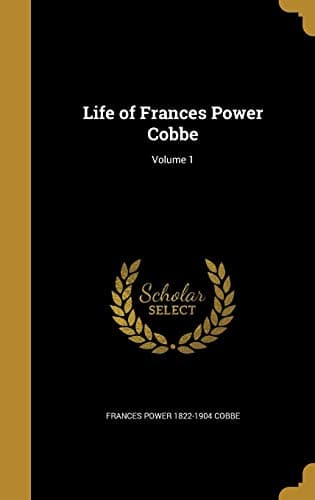 Life of Frances Power Cobbe; Volume 1