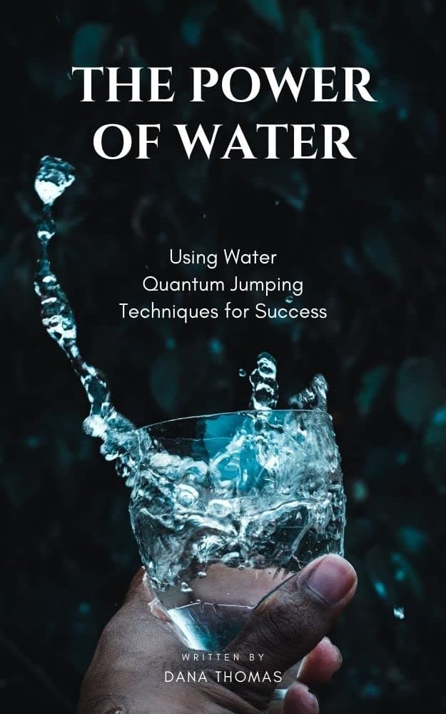 The Power of Water: Using Water Quantum Jumping Techniques for Success