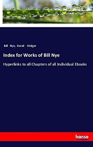 Index for Works of Bill Nye: Hyperlinks to all Chapters of all Individual Ebooks