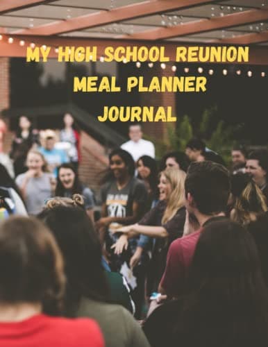 My High School Reunion Meal Planner: Transform Your Body and Amaze Your Classmates with this easy to use meal planner!