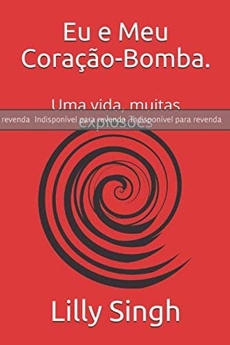 BONECO: Eu e Meu Coração-Bomba.: Uma vida, muitas explosões