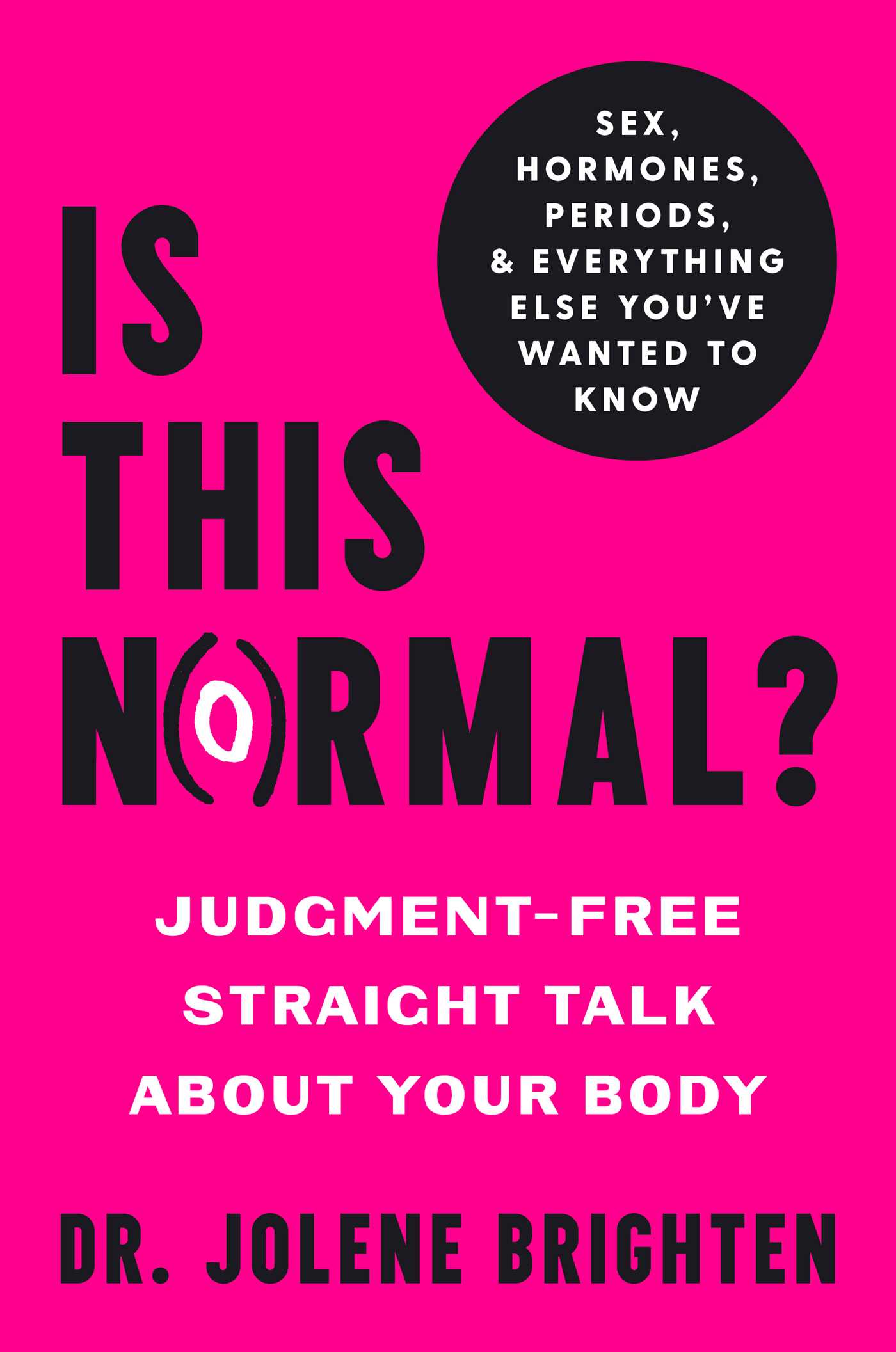 Is This Normal?: Judgment-Free Straight Talk About Your Body