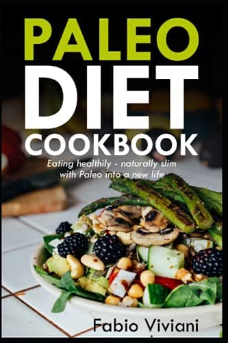 Paleo Diet Cookbook: Eating healthily - naturally slim - with Paleo into a new life