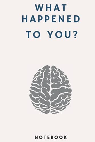 What Happened to You? Notebook