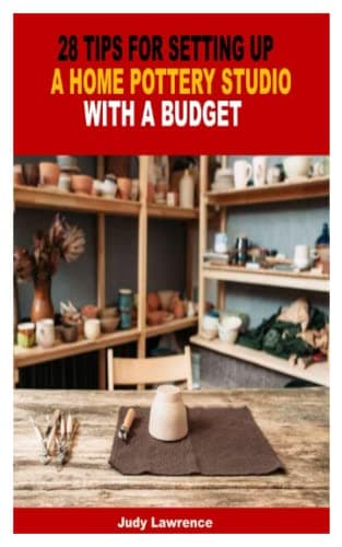 28 TIPS FOR SETTING UP A HOME POTTERY STUDIO WITH A BUDGET