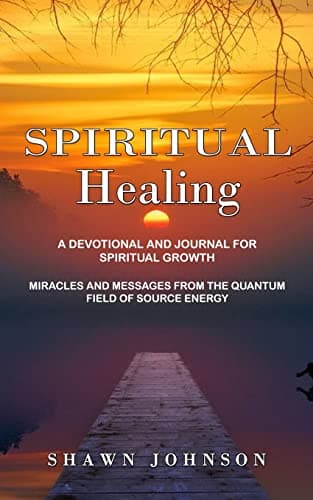 Spiritual Healing: A Devotional and Journal for Spiritual Growth