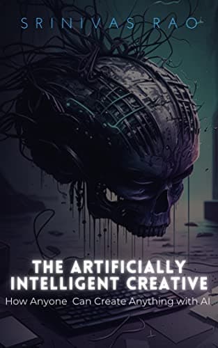 The Artificially Intelligent Creative: How Anyone Can Create Anything with AI