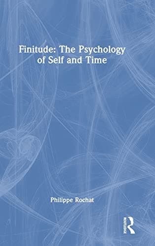 FINITUDE: The Psychology of Self and Time: The Psychology of Self and Time