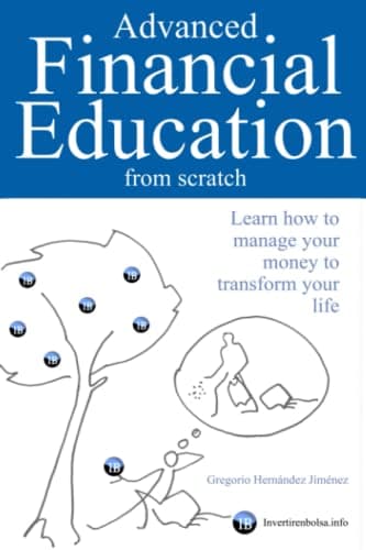 Advanced Financial Education from scratch: Learn how to manage your money to transform your life