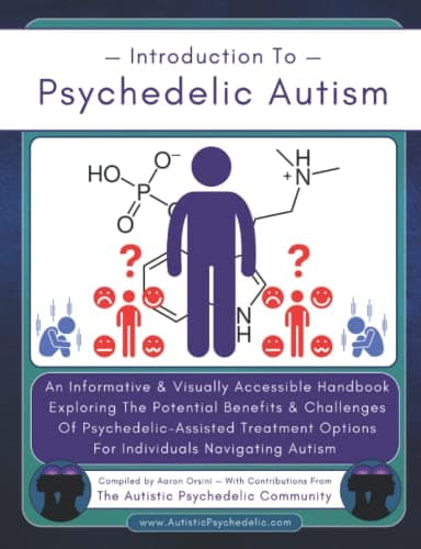Introduction to Psychedelic Autism: An Informative & Visually Accessible Handbook Exploring The Potential Benefits & Challenges Of Psychedelic Treatment Options For Individuals Navigating Autism