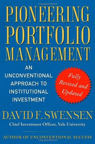 Pioneering Portfolio Management: An Unconventional Approach to Institutional Investment, Fully Revised and Updated