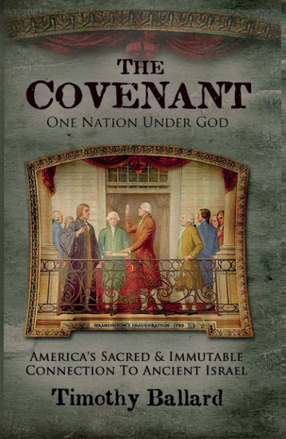 The Covenant: One Nation Under God: America's Sacred and Immutable Connection to Ancient Israel
