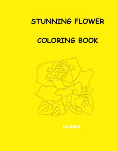 STUNING FLOWERS COLORING BOOK FOR KIDS AND ADULT: RELAXATION TOOL FOR STRESS RELIEVING